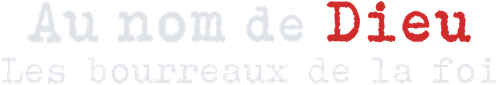 Au nom de Dieu : Les bourreaux de la foi