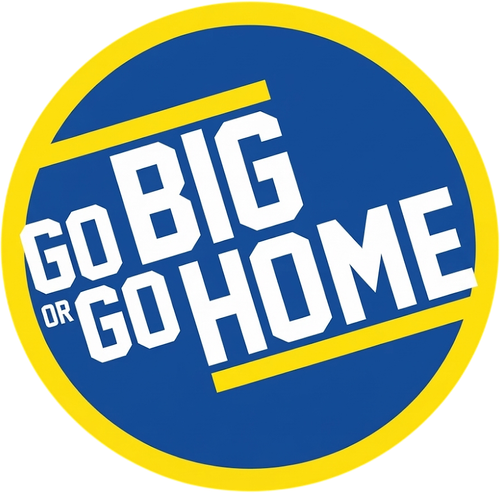 Go Big or Go Home