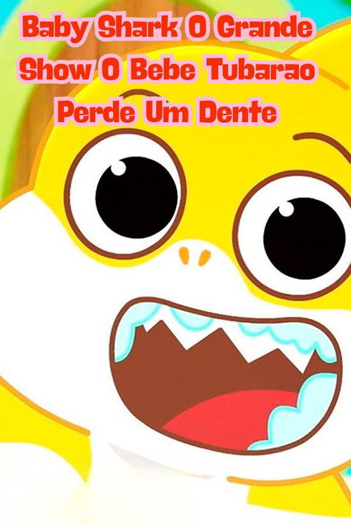 Baby Shark O Grande Show O Bebê Tubarão Perde um Dente