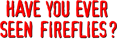 Have You Ever Seen Fireflies? - Theatre Play