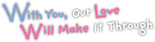 With You, Our Love Will Make It Through