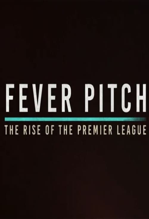 Fever Pitch! The Rise of the Premier League ( Fever Pitch: The Rise of the Premier League )