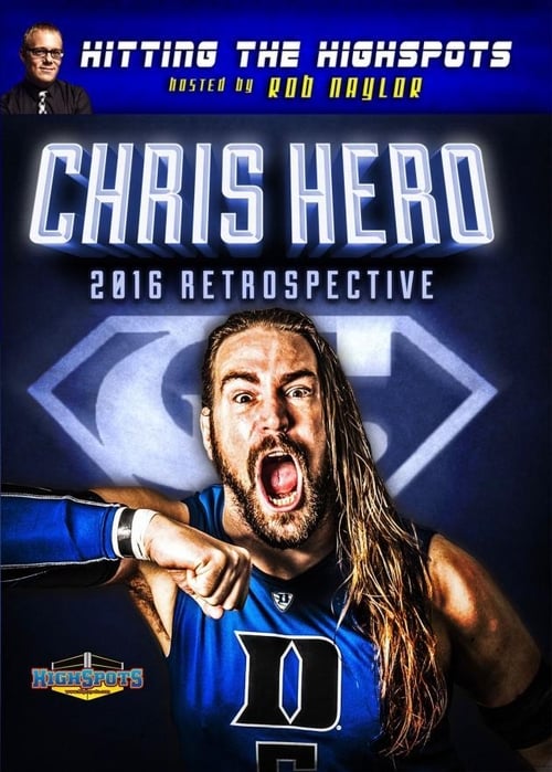 Hitting The Highspots - Chris Hero 2016 Retrospective (2016) poster