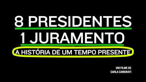 8 Presidentes 1 Juramento: A História de um Tempo Presente