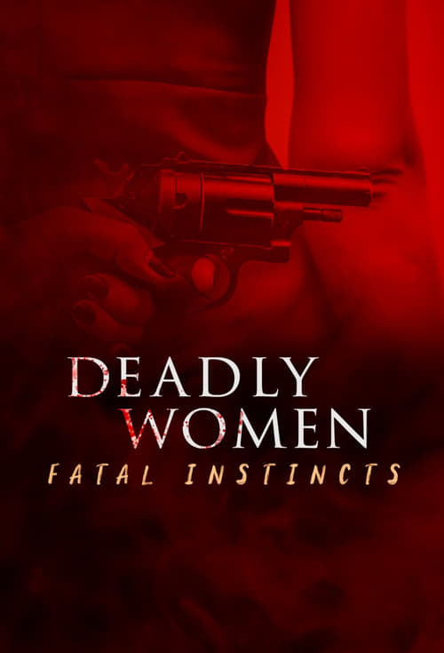 Deadly Women: Fatal Instincts
