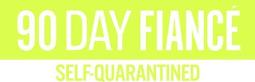 90 Day Fiancé: Self-Quarantined