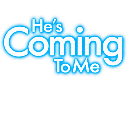 He's Coming To Me
