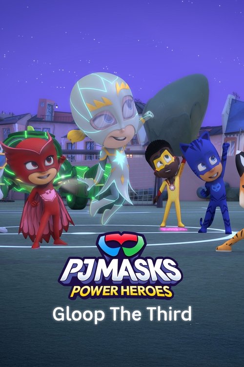 PJ Masks: Power Heroes: Gloop The Third