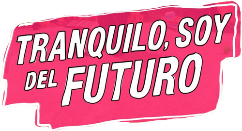 Tranquilo, soy del futuro