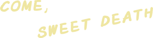 Come, Sweet Death