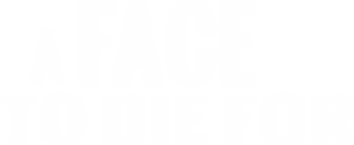 A Face to Die For