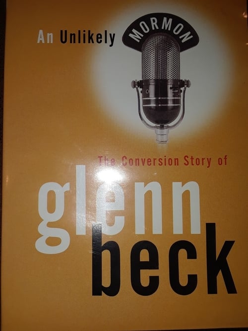 An Unlikely Mormon The Conversion Story of Glenn Beck 2008