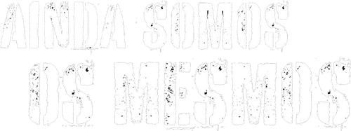 Ainda Somos os Mesmos