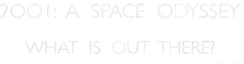 '2001: A Space Odyssey' – What Is Out There?