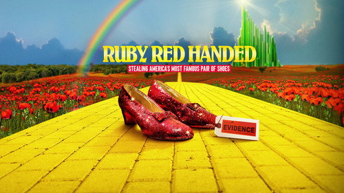 Ruby Red Handed: Stealing America's Most Famous Pair of Shoes