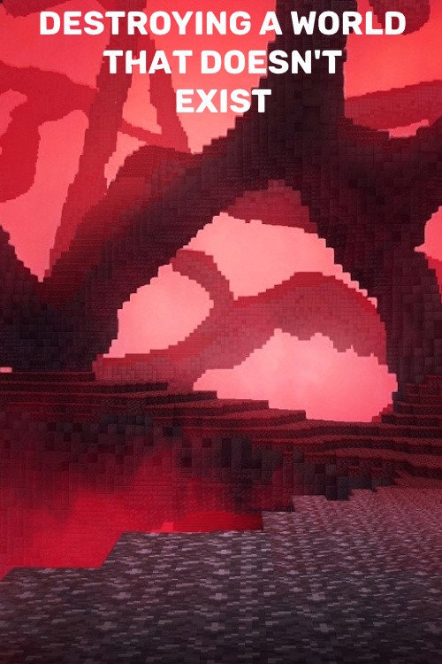 Destroying A World That Doesn't Exist
