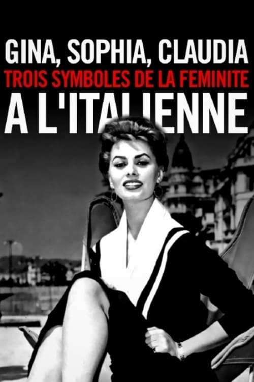 Gina, Sophia, Claudia, trois symboles de la féminité à l'italienne