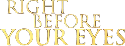 Right Before Your Eyes