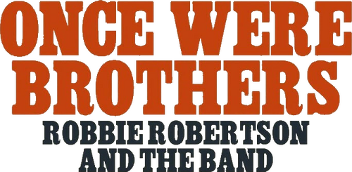 Once Were Brothers: Robbie Robertson and The Band