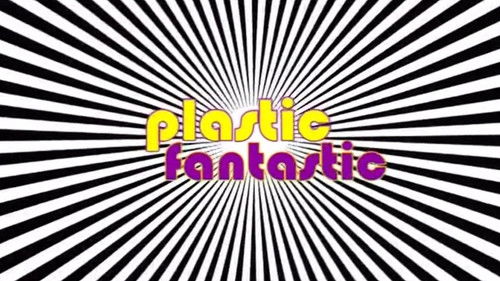 Plastic Fantastic