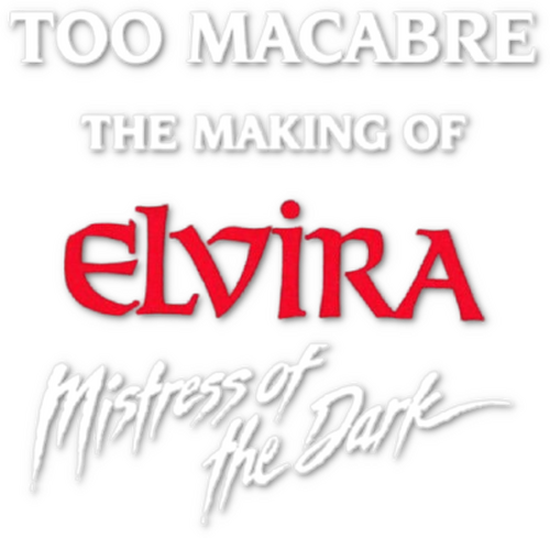 Too Macabre: The Making of Elvira, Mistress of the Dark