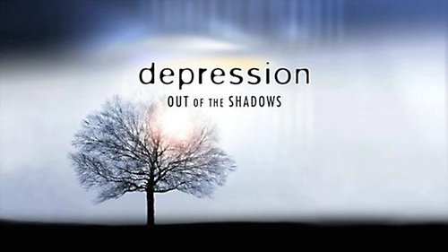Depression: Out of the Shadows Depression: Out of the Shadows