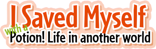 I Saved Myself with a Potion!: Life in Another World