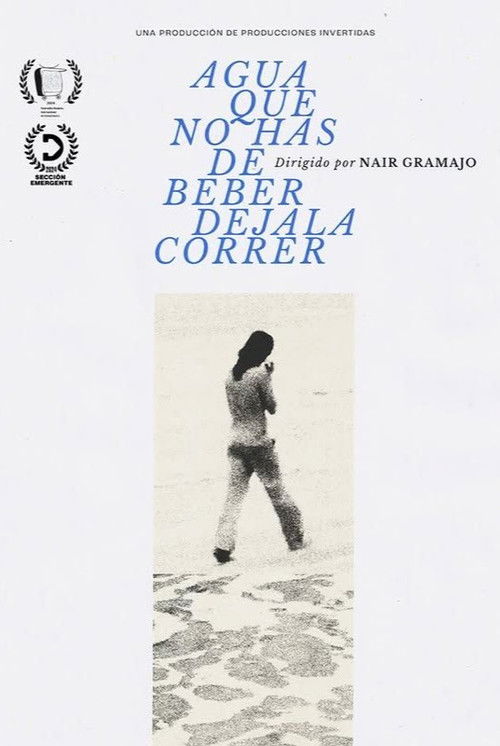 AGUA QUE NO HAS DE BEBER DEJALA CORRER