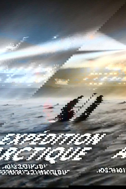 Affiche du film Expédition Arctique : au cœur du réchauffement climatique