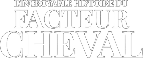 L'Incroyable Histoire du facteur Cheval