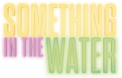 Something in the Water