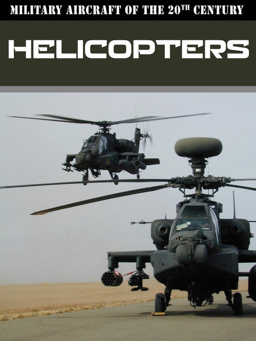 Military Aircraft of the 20th Century: Helicopters