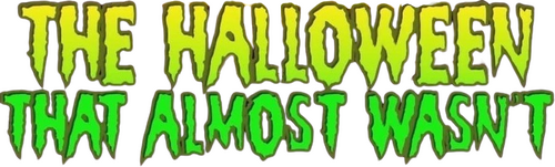 The Halloween That Almost Wasn't