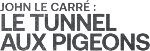 John Le Carré : le tunnel aux pigeons