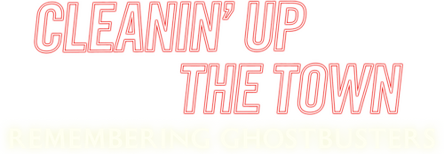 Cleanin' Up the Town: Remembering Ghostbusters