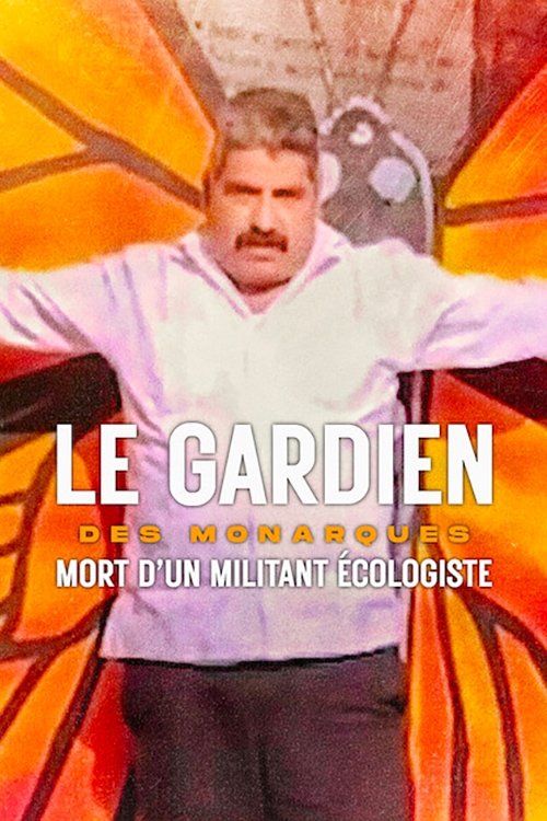 Poster image du film Le Gardien des monarques : Mort d'un militant écologiste Le Gardien des monarques : Mort d'un militant écologiste