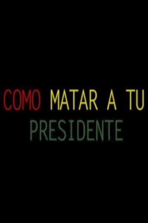 Cómo matar a tu presidente (2018) poster