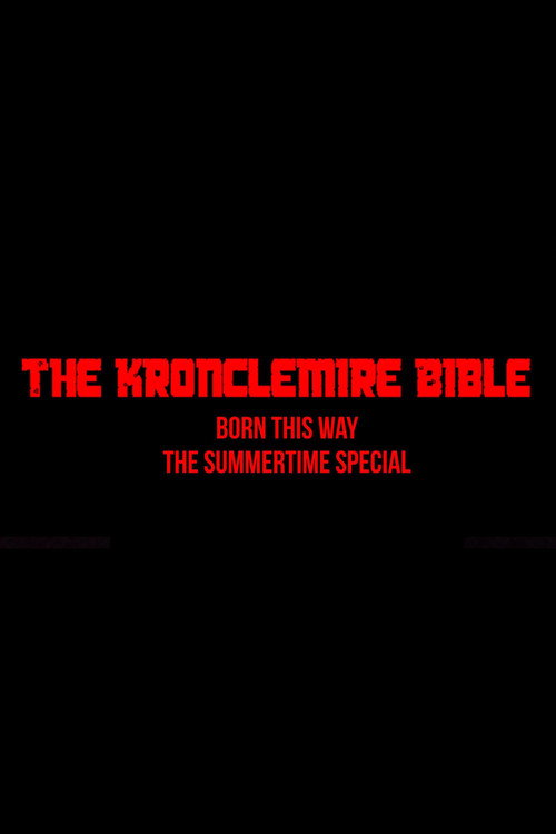 The Kronclemire Bible: Born this Way - The Summertime Special