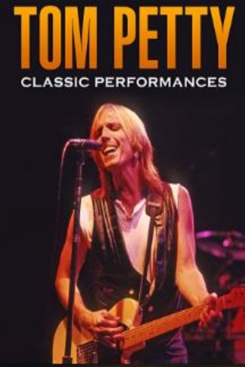 Tom Petty - Classic Performances poster