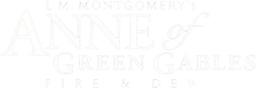 Anne of Green Gables: Fire & Dew