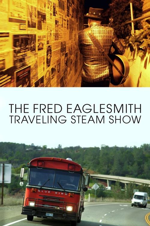 The Fred Eaglesmith Traveling Steam Show poster