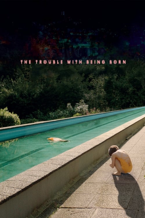 The Trouble with Being Born poster