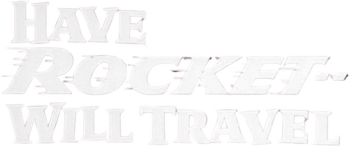 Have Rocket, Will Travel