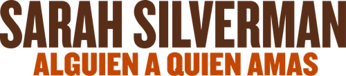 Sarah Silverman: Alguien a Quien Amas