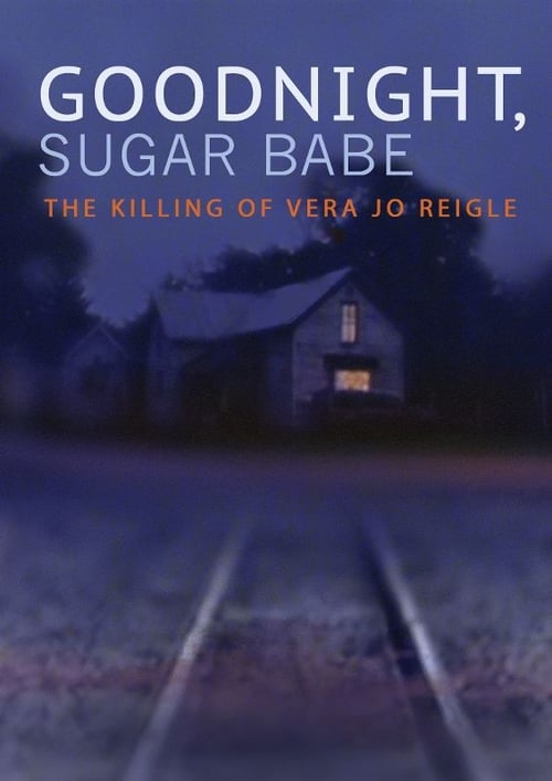 Poster Goodnight, Sugar Babe: The Killing of Vera Jo Reigle 2013