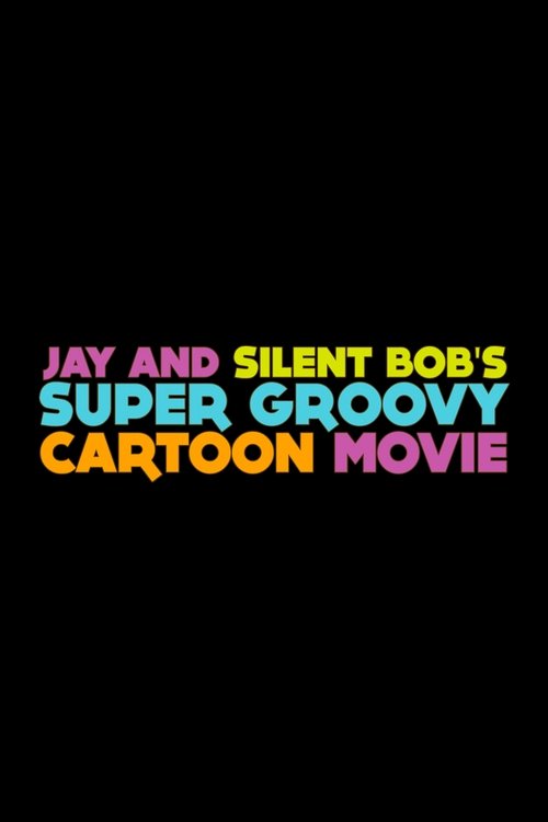 Jay and Silent Bob's Super Groovy Cartoon Movie poster