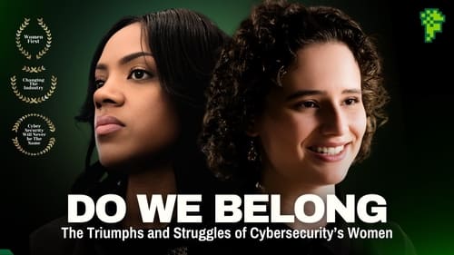 Do We Belong Here: The Triumphs and Struggles of Cybersecurity's Women Do We Belong Here: The Triumphs and Struggles of Cybersecurity's Women