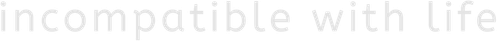 Incompatible with Life logo