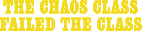 The Chaos Class Failed the Class