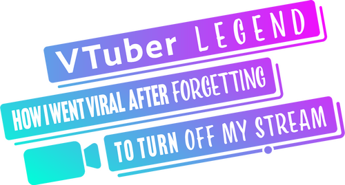 VTuber Legend: How I Went Viral After Forgetting to Turn Off My Stream